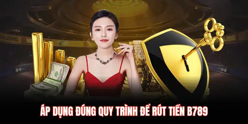 QUY TRÌNH ĐỂ RÚT TIỀN B789