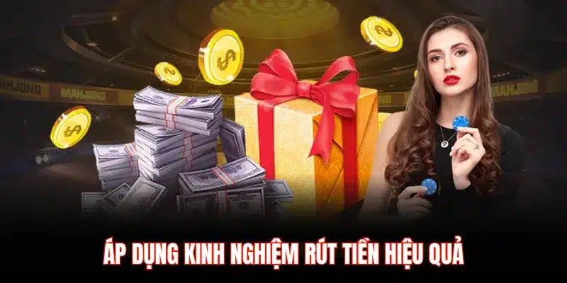 ÁP DỤNG KINH NGHIỆM RÚT TIỀN HIỆU QUẢ