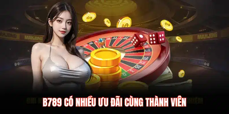 B789 CÓ NHIỀU ƯU ĐÃI CÙNG THÀNH VIÊN