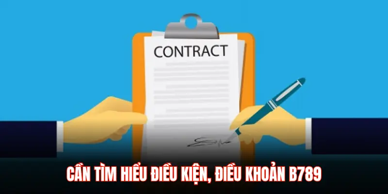 CẦN TÌM HIỂU ĐIỀU KIỆN, ĐIỀU KHOẢN B789