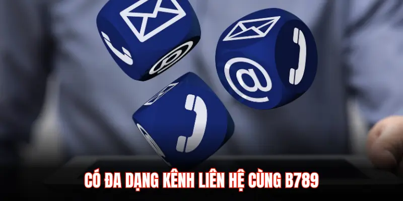 CÓ ĐA DẠNG KÊNH LIÊN HỆ B789