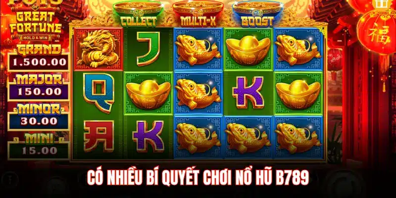 CÓ NHIỀU BÍ QUYẾT CHƠI NỔ HŨ B789