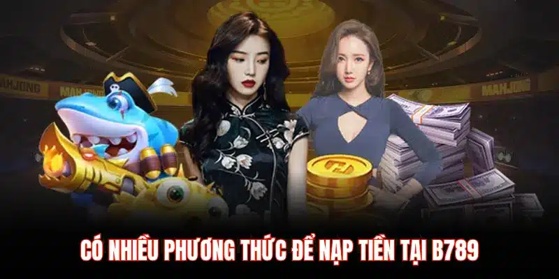PHƯƠNG THỨC NẠP TIỀN TẠI B789