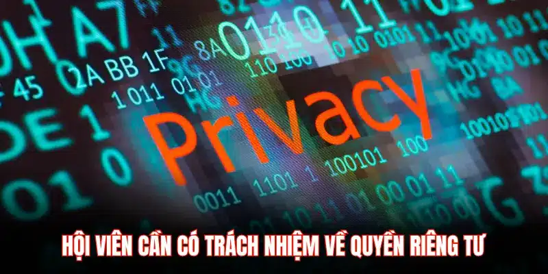 HỘI VIÊN CẦN CÓ TRÁCH NHIỆM VỀ QUYỀN RIÊNG TƯ