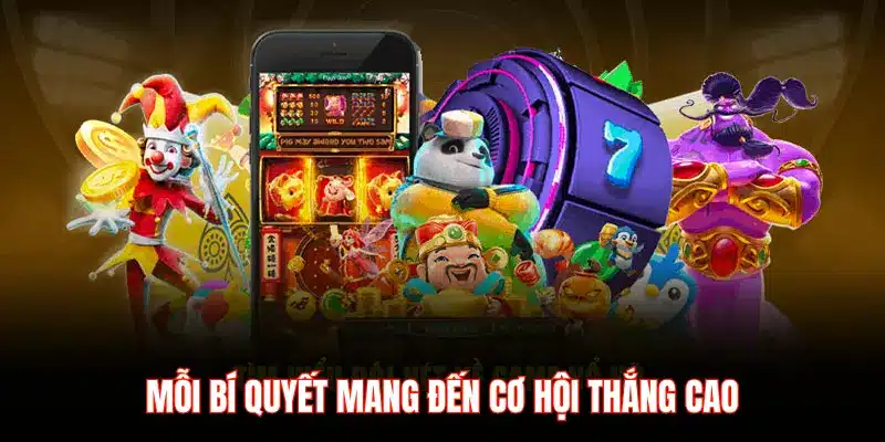 MỖI BÍ QUYẾT MANG ĐẾN CƠ HỘI THẮNG CAO