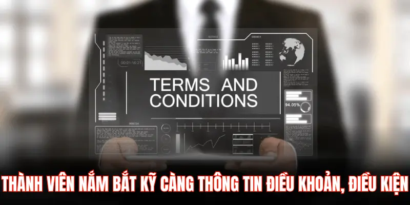 THÀNH VIÊN NẮM BẮT KỸ CÀNG THÔNG TIN ĐIỀU KHOẢN, ĐIỀU KIỆN
