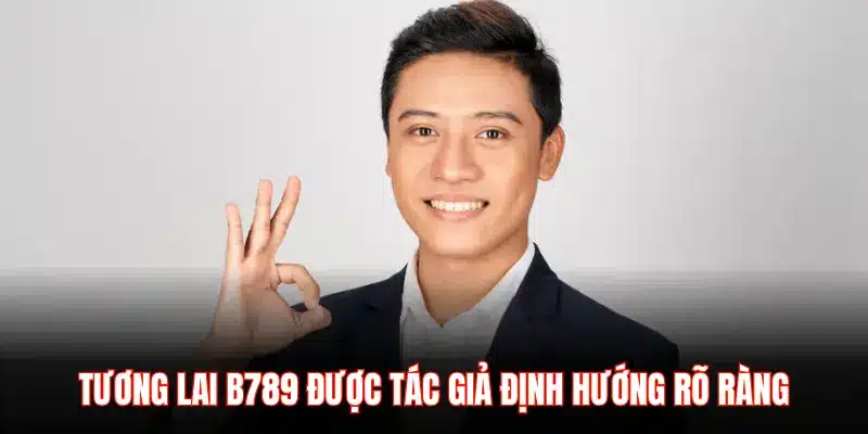 TƯƠNG LAI B789 ĐƯỢC TÁC GIẢ ĐỊNH HƯỚNG RÕ RÀNG
