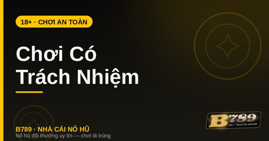 Chơi có trách nhiệm 18+ tại nhà cái B789 - chơi game an toàn